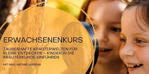 ERWACHSENENKURS: \u201eZauberhafte Kr\u00e4uterwelten f\u00fcr kleine Entdecker \u2013 Kinder in die Kr\u00e4uterkunde einf\u00fch