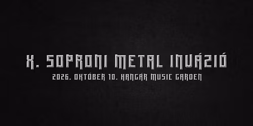 X. JUBILEUMI SOPRONI METAL INV\u00c1ZI\u00d3