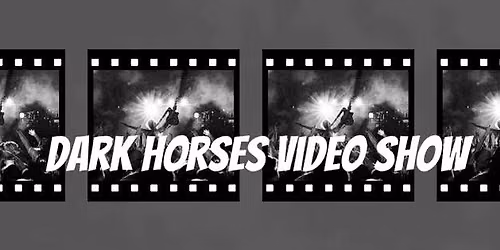 Dark Horses Video Show