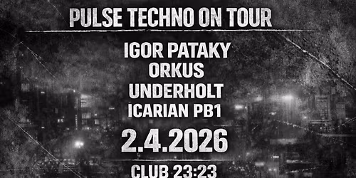 Pulse Techno on tour w\/ Igor Pataky, Orkus, Icarian PB1, Underholt