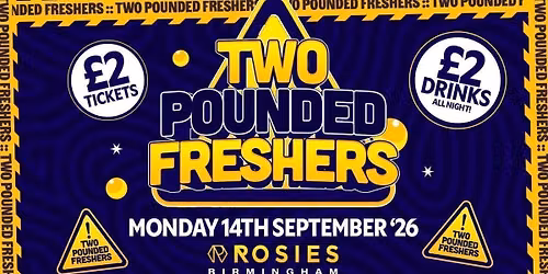 \ud83d\udcb7 TWO POUNDED FRESHERS \ud83d\udcb7 \u00a32 TICKETS \ud83d\udcb7 \u00a32 DRINKS \ud83d\udcb7 ROSIES FRESHERS \ud83d\udcb7 MONDAY 14.09.26