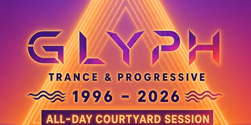 GLYPH - Courtyard Party - Trance & Progressive: 1996-2026