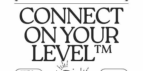 Connect on Your LEVEL\u2122