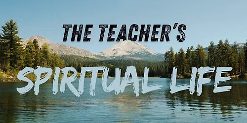 "The Teacher's Spiritual Life" - NA Church-Building Teachers Conference
