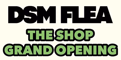 DSM FLEA STORE GRAND OPENING 