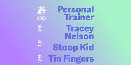 Personal Trainer + Tracey Nelson + Stoop Kid + Tin Fingers ~ 29.10.26 ~ Club AFF