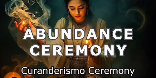 Curanderismo Ceremony for Abundance