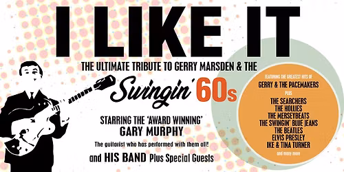 ‘I LIKE IT’ - The Ultimate Tribute to Gerry Marsden & the Swingin’ 60s (St Helens Theatre Royal)