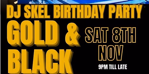 DJ SKEL SCORPIOS BIRTHDAY PARTY CELEBRATION! GOLD & BLACK AFFAIR 2025.
