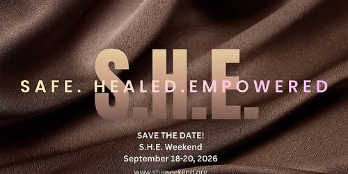 S.H.E. Weekend 2026 (Safe. Healed. Empowered)