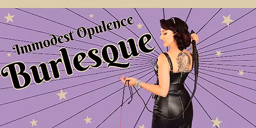 Immodest Opulence Burlesque (18 & Up!)