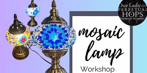 Turkish Mosaic Lamp - Paints and Pints at Our Lady Of Perpetual Hops