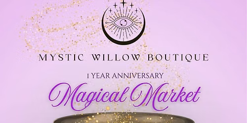 Mystic Willow Boutique 1 Year Anniversary Magical Market