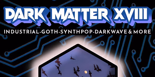 DARK MATTER XVIII - Arcade Apocalypse w Smilin' Dan