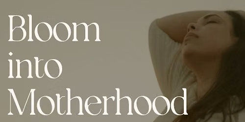 Bloom into Motherhood