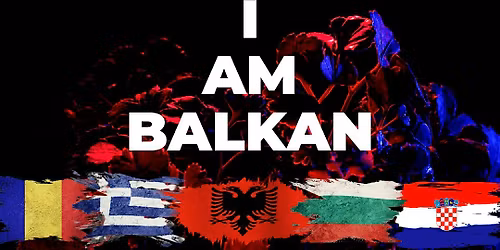 "I AM BALKAN" - THE LAUNCH !! (NEW BALKAN NIGHT in North London)