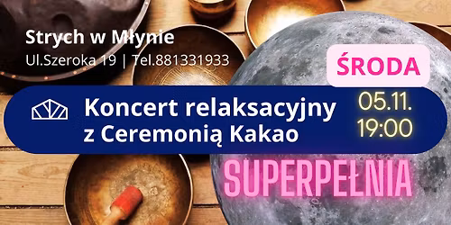 Koncert uzdrawiaj\u0105cych d\u017awi\u0119k\u00f3w z Ceremoni\u0105 Kakao \/ Superpe\u0142nia Ksi\u0119\u017cyc Bobr\u00f3w