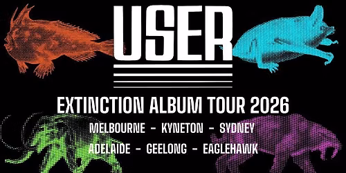 USER - EXTINCTION Album Launch Party with DOUBLE VANITY & THE MOTH BODY.