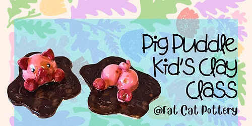 Pig Puddle Kids Handbuilding Clay Class (Ages 6+ Only)
