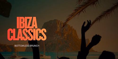 SATURDAY 4TH JULY \u2013 DAYTIME IBIZA CLASSICS \u2013 BOTTOMLESS BRUNCH