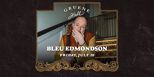 BLEU EDMONDSON - GRUENE HALL