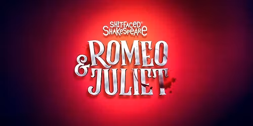 Sh!t-Faced Shakespeare: Romeo and Juliet - LEEDS