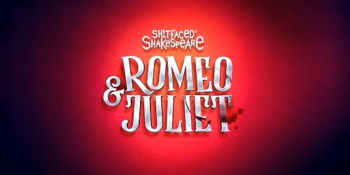 Sh!t-Faced Shakespeare: Romeo and Juliet - LEEDS