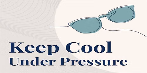 How to Stay Cool Under Pressure: Stay Steady, no matter what the day brings