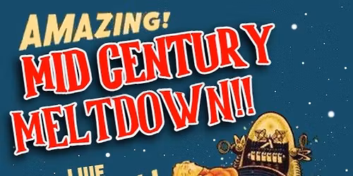 MID CENTURY MELTDOWN INVADES UPT!!