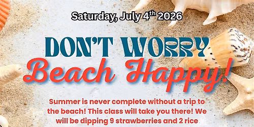 Don\u2019t Worry Beach Happy - Strawberry Dipping Class