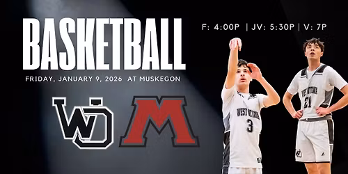 West Ottawa at Muskegon | Boys Basketball | Freshman: 4:00 PM \u2022 JV: 5:30 PM \u2022 Varsity: 7:00 PM