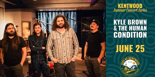 Kyle Brown & The Human Condition \u2013 Kentwood Summer Concert Series \u2013 June 25