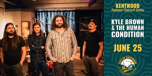 Kyle Brown & The Human Condition \u2013 Kentwood Summer Concert Series \u2013 June 25