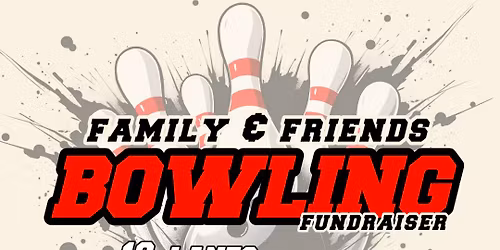 FAMILY & FRIENDS BOWLING FUNDRAISER