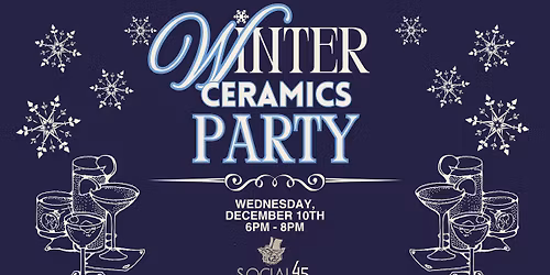 Winter Ceramics Party at Social 45!