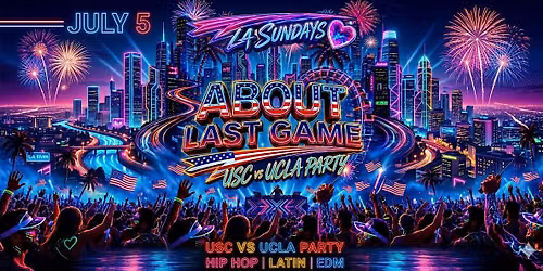 18+ SUNDAY ABOUT LAST NIGHTS LA SUNDAY'S  JULY 5TH  FREE WITH RSVP