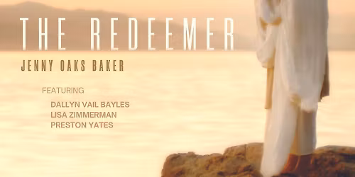 Jenny Oaks Baker - The Redeemer at Abravanel Hall