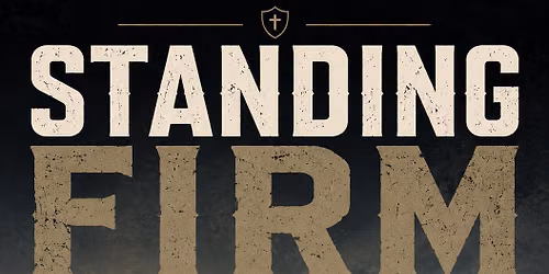 Standing Firm -A One Day Men\u2019s Retreat