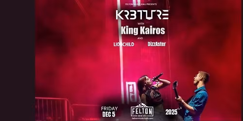 Felton Music Hall presents... KR3TURE ft. King Kairos, plus Lionchild, DizzAster