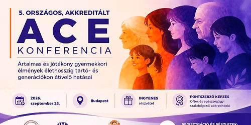 5. ACE konferencia \u2013 Gyermekkori \u00e9lm\u00e9nyek \u00e9lethosszig tart\u00f3- \u00e9s gener\u00e1ci\u00f3kon \u00e1t\u00edvel\u0151 hat\u00e1sai