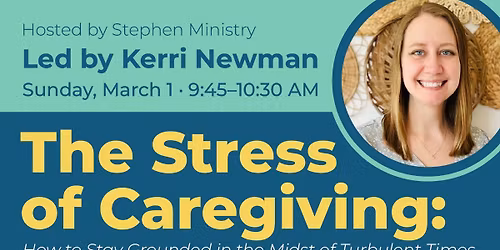 The Stress of Caregiving: How to Stay Grounded in the Midst of Turbulent Times