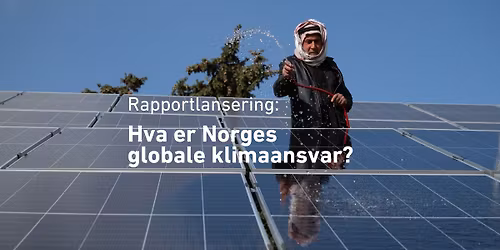 Rapportlansering: Hva er Norges globale klimaansvar?