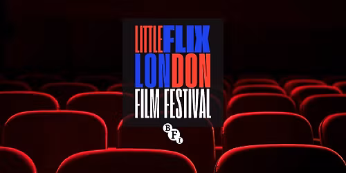 LITTLE FLIX LONDON FILM FESTIVAL @THE BFI