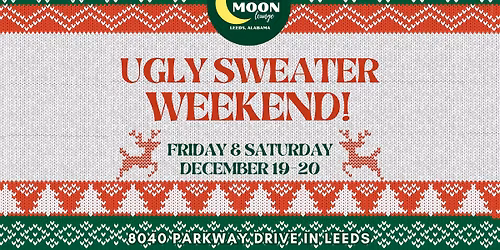 2nd Annual Ugly Sweater Weekend  Dec  19 &20th 
