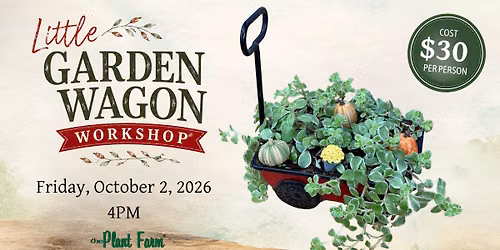 Little Garden Wagon Workshop -Friday, October 2nd @ 4PM