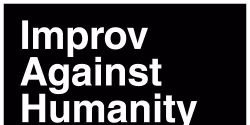 Improv Against Humanity: An Improv Show for Horrible People
