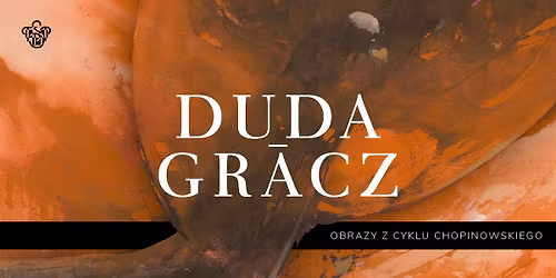"DUDA-GRACZ. Obrazy z cyklu chopinowskiego" - wernisa\u017c | opening