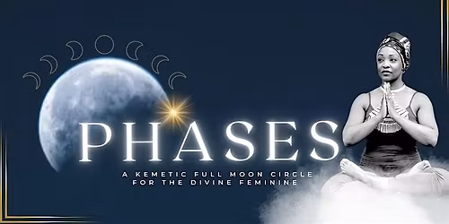 Phases: A Kemetic Full Moon Circle For The Divine Feminine
