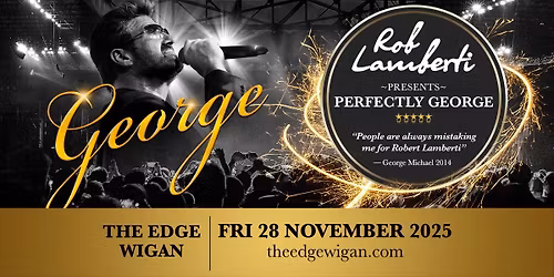Wigan - The Edge - Rob Lamberti Presents Perfectly George