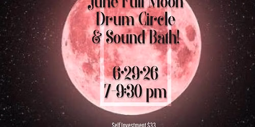 June Full Moon Drum Circle Gathering!